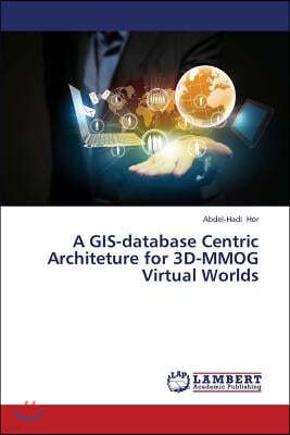 A GIS-database Centric Architeture for 3D-MMOG Virtual Worlds