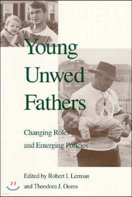 Young Unwed Fathers: Changing Roles and Emerging Policies