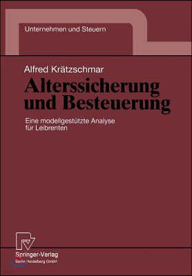 Alterssicherung Und Besteuerung: Eine Modellgestutzte Analyse Fur Leibrenten