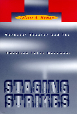 Staging Strikes: Workers' Theatre and the American Labor Movement