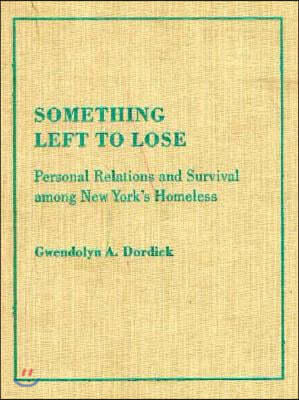 Something Left to Lose: Personal Relations and Survival Among New York's Homeless