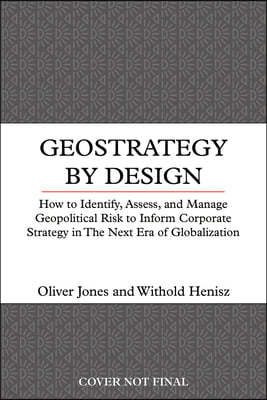 Geostrategy by Design: How to Manage Geopolitical Risk in the New Era of Globalization