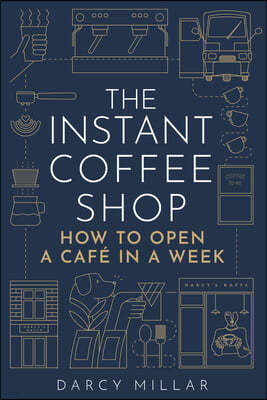 The Instant Coffee Shop: How to Open a Café in One Week