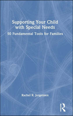 Supporting Your Child with Special Needs: 50 Fundamental Tools for Families