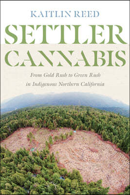 Settler Cannabis: From Gold Rush to Green Rush in Indigenous Northern California
