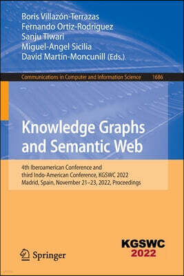 Knowledge Graphs and Semantic Web: 4th Iberoamerican Conference and Third Indo-American Conference, Kgswc 2022, Madrid, Spain, November 21-23, 2022, P
