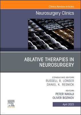 Ablative Therapies in Neurosurgery, an Issue of Neurosurgery Clinics of North America: Volume 34-2