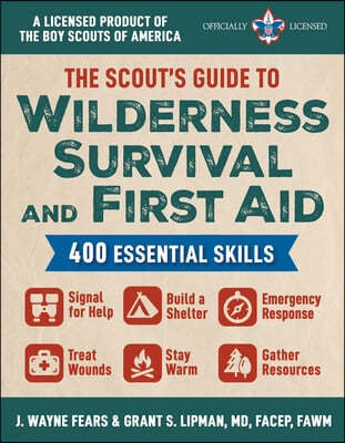 The Scout's Guide to Wilderness Survival and First Aid: 400 Essential Skills--Signal for Help, Build a Shelter, Emergency Response, Treat Wounds, Stay