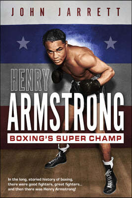 Henry Armstrong: Boxing's Super Champ