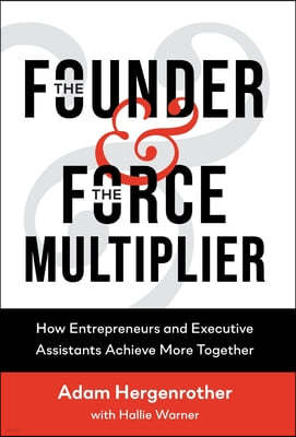 The Founder & The Force Multiplier: How Entrepreneurs and Executive Assistants Achieve More Together