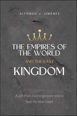 Christian Faith Publishing, Inc The Empires of the World and the Last Kingdom