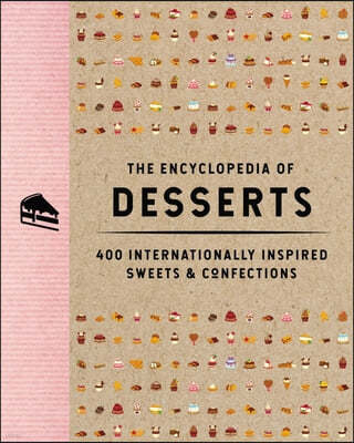 The Encyclopedia of Desserts: 400 Internationally Inspired Sweets and Confections