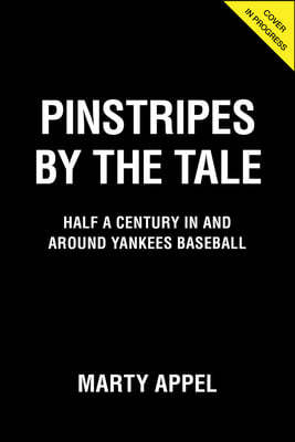 Pinstripes by the Tale: Half a Century in and Around Yankees Baseball
