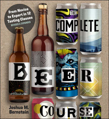 The Complete Beer Course: From Novice to Expert in Twelve Tasting Classes