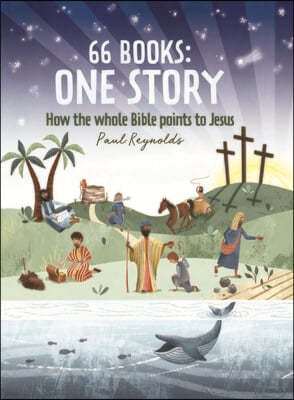 66 Books: One Story: A Guide to Every Book of the Bible