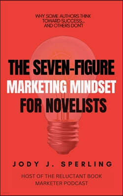 The Seven Figure Marketing Mindset For Novelists