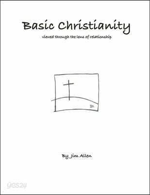 Basic Christianity: Viewed Through the Lens of Relationship