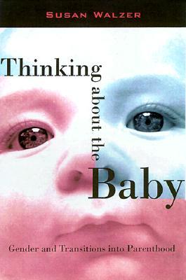 Thinking about the Baby: Gender and Transitions Into Parenthood