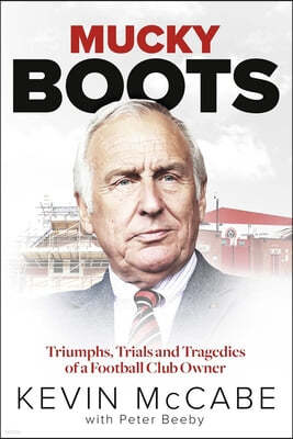 Mucky Boots: Triumphs, Trials and Tragedies of a Football Club Owner