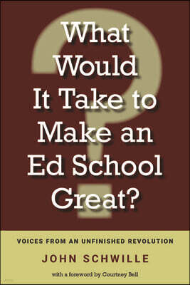 Michigan State University Press What Would It Take to Make an Ed School Great?: Voices from an Unfinished Revolution