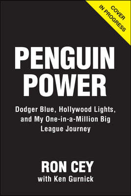 Penguin Power: Dodger Blue, Hollywood Lights, and My One-In-A-Million Big League Journey