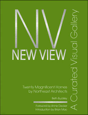 Benton Buckley Books New View: A Curated Visual Gallery: Twenty Magnificent Homes by Architects of the Northeast