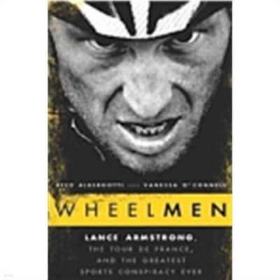 Wheelmen: Lance Armstrong, the Tour de France, and the Greatest Sports Conspiracy Ever