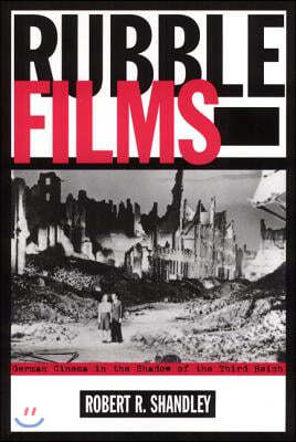 Rubble Films: German Cinema in the Shadow of the Third Reich