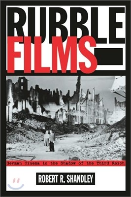 Rubble Films: German Cinema in the Shadow of the Third Reich