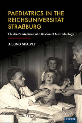 Paediatrics in the Reichsuniversitat Strassburg: Children's Medicine at a Bastion of Nazi Ideology