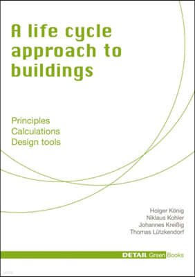 A Life Cycle Approach to Buildings: Principles - Calculations - Design Tools