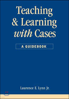 Teaching and Learning with Cases