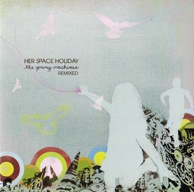 [수입] Her Space Holiday - The Young Machines Remixed