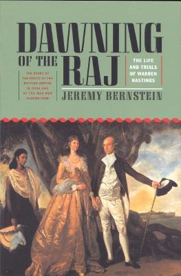 Dawning of the Raj: The Life and Trials of Warren Hastings