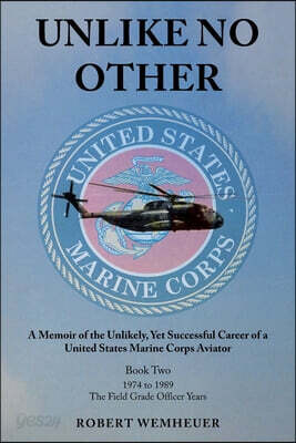 Unlike No Other: A Memoir of the Unlikely, Yet Successful Career of a United States Marine Corps Aviator