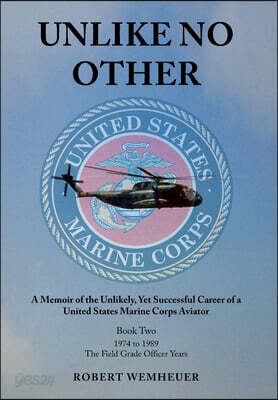 Unlike No Other: A Memoir of the Unlikely, Yet Successful Career of a United States Marine Corps Aviator