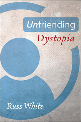 Unfriending Dystopia