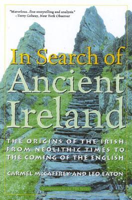 In Search of Ancient Ireland: The Origins of the Irish from Neolithic Times to the Coming of the English