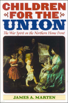 Children for the Union: The War Spirit on the Northern Home Front