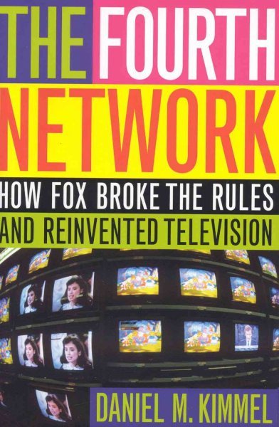 The Fourth Network : How Fox Broke the Rules and Reinvented Television