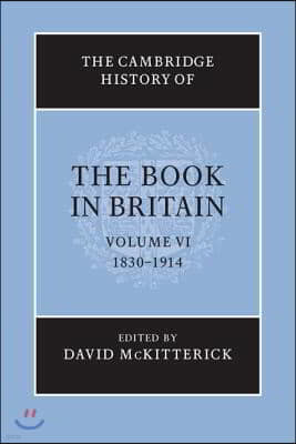 The Cambridge History of the Book in Britain: Volume 6, 1830-1914