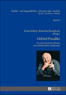 Otfried Preußler - Werk und Wirkung; Von der Poetik des Kleinen zum multimedialen Großprojekt