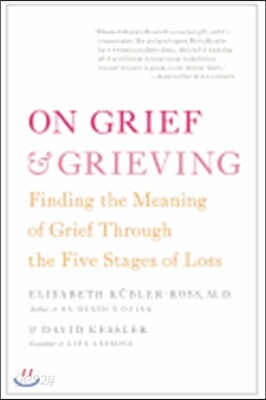 On Grief & Grieving: Finding the Meaning of Grief Through the Five Stages of Loss