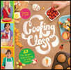 Cooking Class: 57 Fun Recipes Kids Will Love to Make (and Eat!)