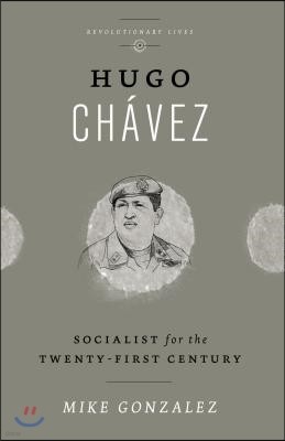 Hugo Chavez: Socialist for the Twenty-First Century