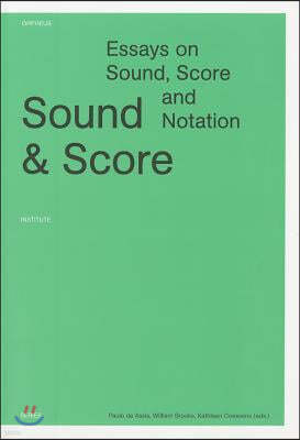 Sound & Score: Essays on Sound, Score and Notation