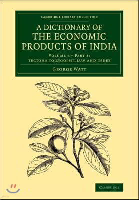 A Dictionary of the Economic Products of India: Volume 6, Tectona to Zygophillum and Index, Part 4