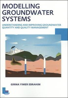 Modelling Groundwater Systems: Understanding and Improving Groundwater Quantity and Quality Management