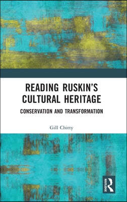Reading Ruskin's Cultural Heritage: Conservation and Transformation