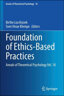 Foundation of Ethics-Based Practices: Annals of Theoretical Psychology Vol. 18